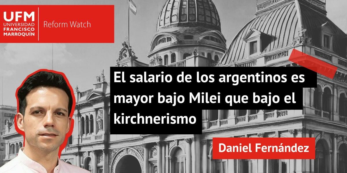 El salario de los argentinos es mayor bajo Milei que bajo el kirchnerismo